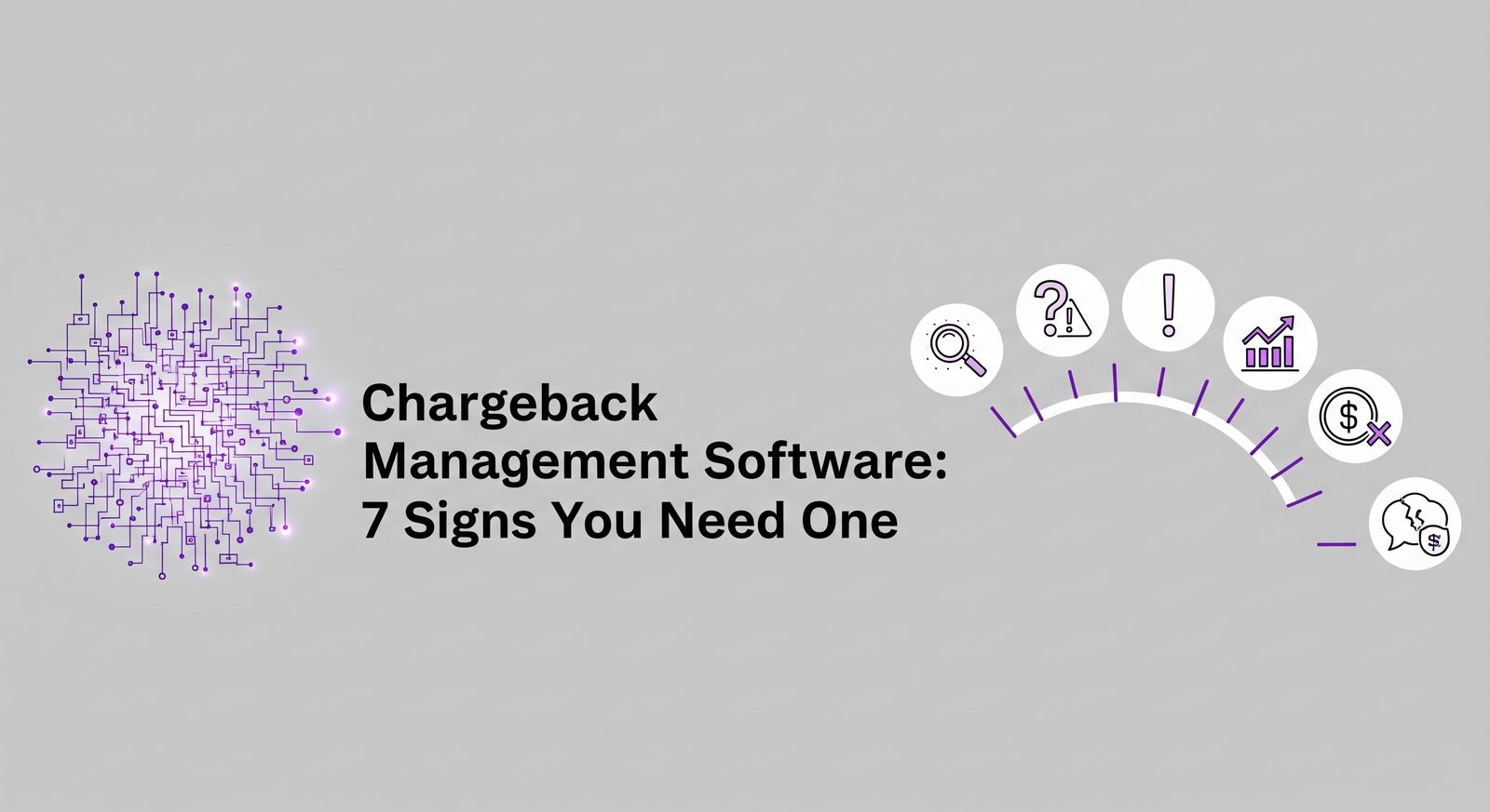 Chargeback Management Software: 7 Signs You Need One