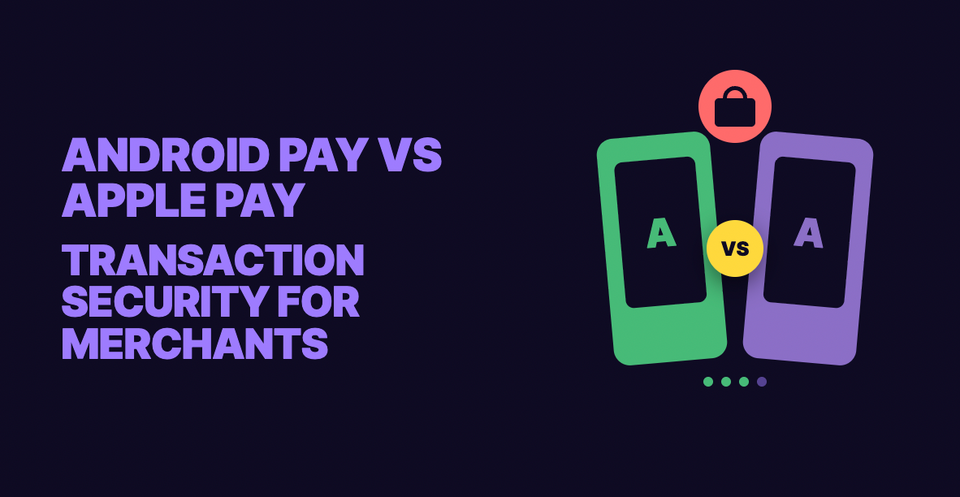 Android Pay vs Apple Pay Transaction Security for Merchants
